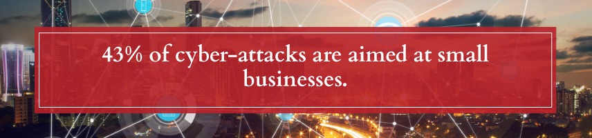 43% of cyber-attacks are aimed at small businesses