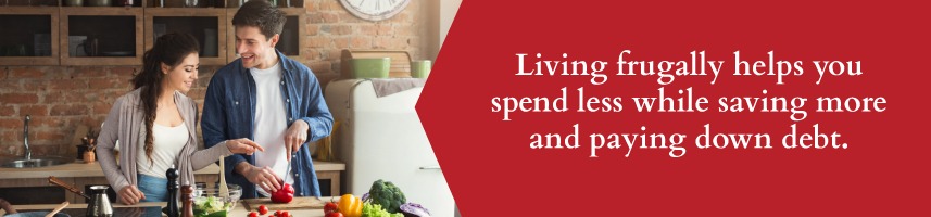 Living frugally helps you spend less while saving more.