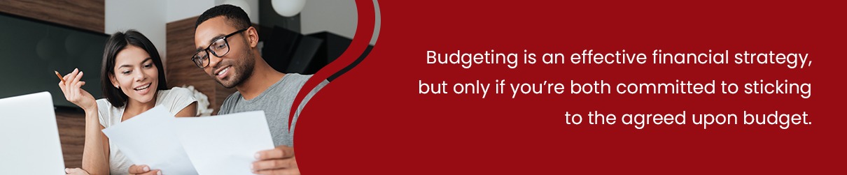 Budgeting is an effective financial strategy, but only if you're both commited to sticking to the agreed upon budget.