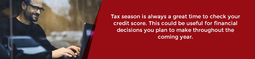 Tax season is a great time to check your credit score.