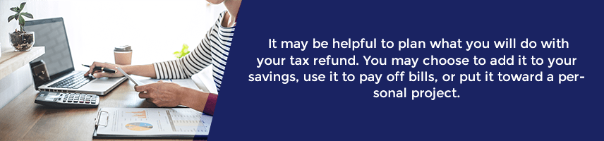 Plan what you want to do with your tax refund.