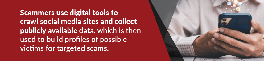 Scammers use digital tools to crawl social media sites and collect publicly available data, which is then used to build profiles of possible victims for targeted scams.