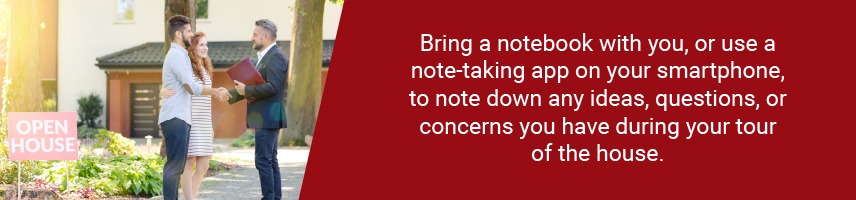 Take notes during your open house tour.