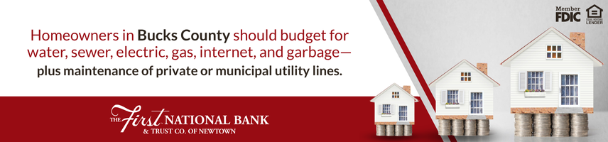 Homeowners in Bucks County should budget for water, sewer, electric, gas, internet, and garbage