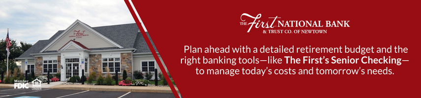Plan ahead with a detailed retirement budget and the right banking tools, like The First's Senior Checking, to manage today's costs and tomorrow's needs.