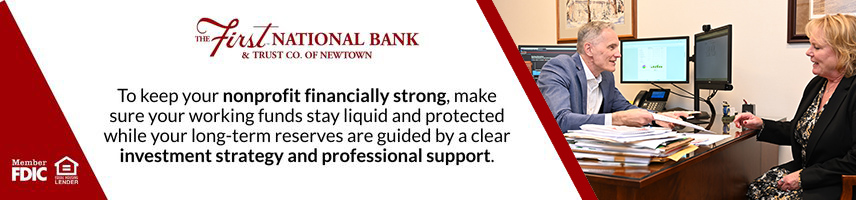 To keep your nonprofit financially strong, make sure your working funds stay liquid and protected while your long-term reserves are guided by a clear investment strategy and professional support.