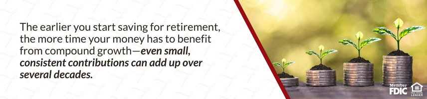 The earlier you start saving for retirement, the more time your money has to benefit from compound growth - even small, consisten contributions can add up over several decades.